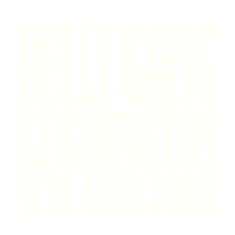Belly Gang Kushington — WTF Goin Tour